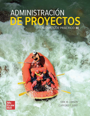 ADMINISTRACIÓN DE PROYECTOS. UN ENFOQUE PRÁCTICO. 8 ED.