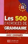 LES 500 EXERCICES DE GRAMMAIRE. NIVEAU B2. AVEC CORRIGÉS