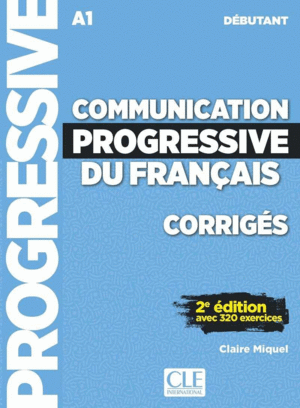 COMMUNICATION PROGRESSIVE DU FRANÇAIS. A1. NIVEAU DÉBUTANT. CORRIGES. 2ª ED.