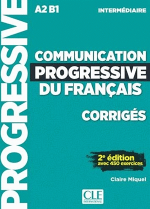 COMMUNICATION PROGRESSIVE DE FRANÇAIS INTERMÉDIAIRE - CORRIGÉS