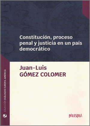 CONSTITUCION, PROCESO PENAL Y JUSTICIA EN UN PAIS DEMOCRATICO