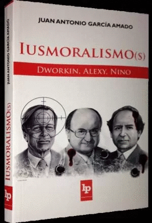 IUSMORALISMO(S). DWORKIN, ALEXY, NINO