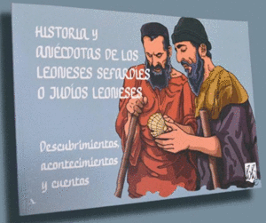 HISTORIA Y ANÉCDOTAS DE LOS LEONESES SEFARDÍES O JUDÍOS LEONESES