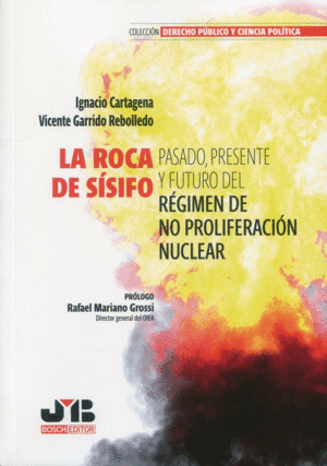 LA ROCA DE SISIFO. PASADO, PRESENTE Y FUTURO DEL REGIMEN DE NO PROLIFERACION NUCLEAR