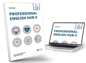 PROFESSIONAL ENGLISH HUB II WORKBOOK. MÉTODO DE APRENDIZAJE DE INGLÉS PARA FORMACIÓN PROFESIONAL.