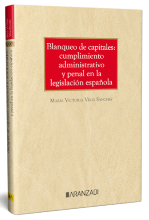 BLANQUEO DE CAPITALES: CUMPLIMIENTO ADMINISTRATIVO Y PENAL EN LA LEGISLACIÓN ESPAÑOLA