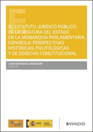 EL ESTATUTO JURÍDICO PÚBLICO DE LA JEFATURA DEL ESTADO EN LA MONARQUÍA PARLAMENTARIA ESPAÑOLA. PERSPECTIVAS HISTÓRICAS, POLITOLÓGICAS Y DERECHO CONSTITUCIONAL