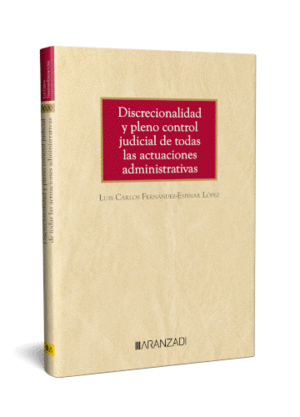 DISCRECIONALIDAD Y CONTROL JUDICIAL DE TODAS LAS ACTUACIONES ADMINISTRATIVAS