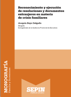 RECONOCIMIENTO Y EJECUCIÓN DE RESOLUCIONES Y DOCUMENTOS EXTRANJEROS EN MATERIA DE CRISIS FAMILIARES