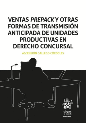 VENTAS PREPACK Y OTRAS FORMAS DE TRANSMISIÓN ANTICIPADA DE UNIDADES PRODUCTIVAS EN DERECHO CONCURSAL