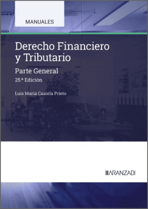 DERECHO FINANCIERO Y TRIBUTARIO. PARTE GENERAL. 25ª ED.