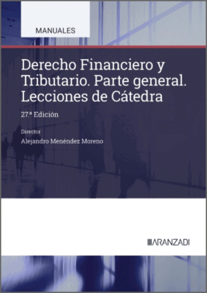 DERECHO FINANCIERO Y TRIBUTARIO. LECCIONES DE CÁTEDRA. 27ª ED.