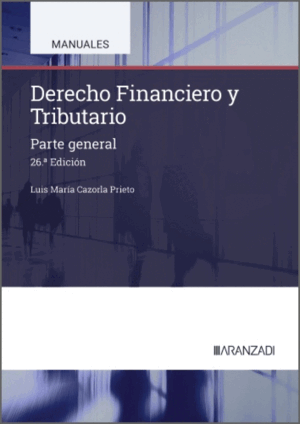 DERECHO FINANCIERO Y TRIBUTARIO. PARTE GENERAL. 26ª ED.