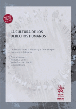LA CULTURA DE LOS DERECHOS HUMANOS. UN ESTUDIO SOBRE LA HISTORIA Y EL CONTEXTO POR LAWRENCE M. FRIEDMAN
