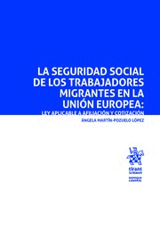 LA SEGURIDAD SOCIAL DE LOS TRABAJADORES MIGRANTES EN LA UNIÓN EUROPEA: LEY APLICABLE A AFILIACIÓN Y COTIZACIÓN