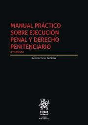 MANUAL PRÁCTICO SOBRE EJECUCIÓN PENAL Y DERECHO PENITENCIARIO. 2ª ED.