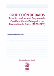 PROTECCIÓN DE DATOS. ESTUDIO CONFORME AL ESQUEMA DE CERTIFICACIÓN DE DELEGADOS DE PROTECCIÓN DE DATOS (AEPD-DPD)