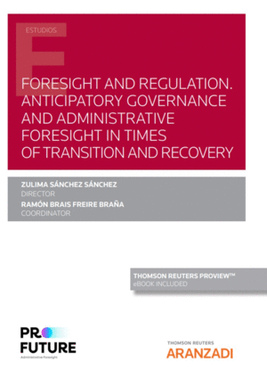 FORESIGHT AND REGULATION. ANTICIPATORY GOVERNANCE AND ADMINISTRATIVE FORESIGHT TIMES OF TRANSITION AND RECOVERY