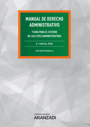 MANUAL DE DERECHO ADMINISTRATIVO Y GUÍA PARA EL ESTUDIO DE LAS LEYES ADMINISTRATIVAS. 6 ED.