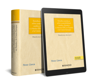 ESTUDIOS JURÍDICOS SOBRE SOSTENIBILIDAD: CAMBIO CLIMÁTICO Y CRITERIOS ESG EN ESPAÑA Y LA UNIÓN EUROPEA