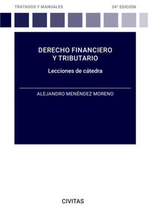 DERECHO FINANCIERO Y TRIBUTARIO. LECCIONES DE CÁTEDRA. 24ª ED.