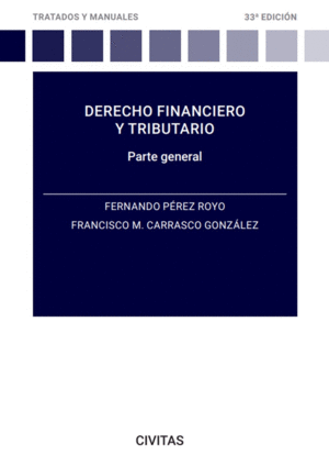 DERECHO FINANCIERO Y TRIBUTARIO. PARTE GENERAL. 33ª ED.