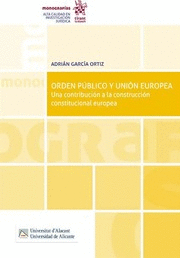 ORDEN PÚBLICO Y UNIÓN EUROPEA. UNA CONTRIBUCIÓN A LA CONSTRUCCIÓN CONSTITUCIONAL EUROPEA