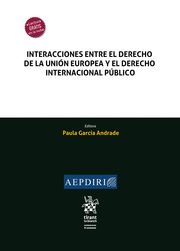 INTERACCIONES ENTRE EL DERECHO DE LA UNIÓN EUROPEA Y EL DERECHO INTERNACIONAL PÚBLICO