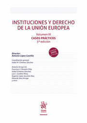 INSTITUCIONES Y DERECHO DE LA UNIÓN EUROPEA VOL. III. CASOS PRÁCTICOS. 3ª ED.