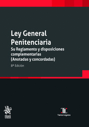 LEY GENERAL PENITENCIARIA. SU REGLAMENTO Y DISPOSICIONES COMPLEMENTARIAS (ANOTADAS Y CONCORDADAS) 8ª EDICIÓN