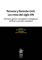 PERSONA Y DERECHO CIVIL: LOS RETOS DEL SIGLO XXI (PERSONA, GÉNERO, TRANSGÉNERO; INTELIGENCIA ARTIFICIAL Y ANIMALES SENSIBLES)