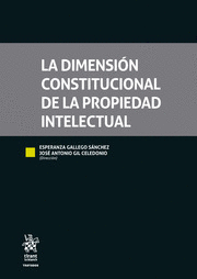 LA DIMENSIÓN CONSTITUCIONAL DE LA PROPIEDAD INTELECTUAL