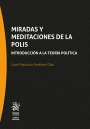 MIRADAS Y MEDITACIONES DE LA POLIS. INTRODUCCIÓN A LA TEORÍA POLÍTICA