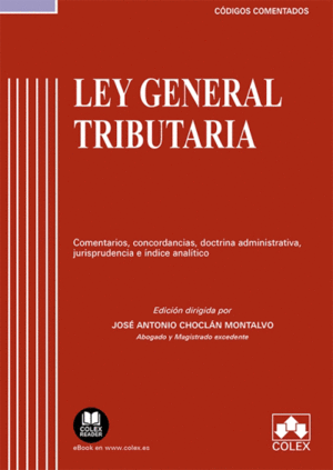 LEY GENERAL TRIBUTARIA COMENTADA. COMENTARIOS, CONCORDANCIAS, DOCTRINA ADMINISTRATIVA, JURISPRUDENCIA E ÍNDICE ANALÍTICO. 6ª ED.