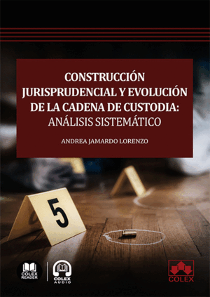 CONSTRUCCIÓN JURISPRUDENCIAL Y EVOLUCIÓN DE LA CADENA DE CUSTODIA: ANÁLISIS SISTEMÁTICO