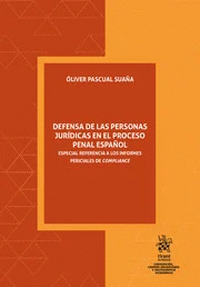 DEFENSA DE LAS PERSONAS JURÍDICAS EN EL PROCESO PENAL ESPAÑOL. ESPECIAL REFERENCIA A LOS INFORMES PERICIALES DE COMPLIANCE