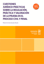 CUESTIONES JURÍDICO-PRÁCTICAS SOBRE LA REGULACIÓN, PRÁCTICA Y VALORACIÓN DE LA PRUEBA EN EL PROCESO CIVIL Y PENAL