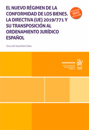 EL NUEVO RÉGIMEN DE LA CONFORMIDAD DE LOS BIENES. LA DIRECTIVA (UE) 2019/771 Y SU TRANSPOSICIÓN AL ORDENAMIENTO JURÍDICO ESPAÑOL