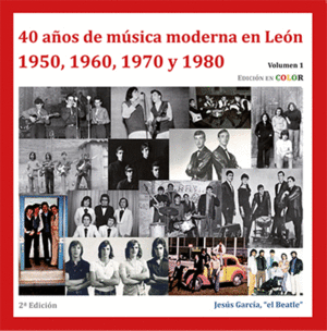 40 AÑOS DE MÚSICA MODERNA EN LEÓN . 1950, 1960, 1970, 1980. VOLUMEN I