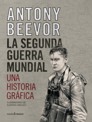 LA SEGUNDA GUERRA MUNDIAL - UNA HISTORIA GRAFICA