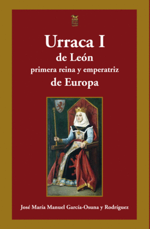 URRACA I DE LEON. PRIMERA REINA Y EMPERATRIZ DE EUROPA