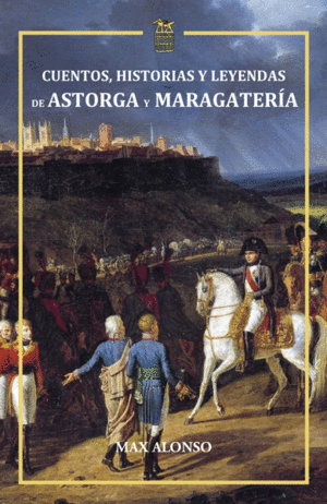 CUENTOS, HISTORIAS Y LEYENDAS DE ASTORGA Y MARAGATERÍA