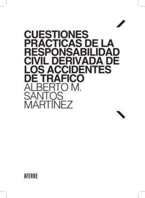 CUESTIONES PRÁCTICAS DE LA RESPONSABILIDAD CIVIL DERIVADA DE LOS ACCIDENTES DE TRÁFICO