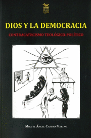 DIOS Y LA DEMOCRACIA. CONTRACATECISMO TEOLOGICO-POLITICO