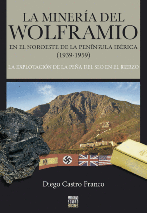 LA MINERÍA DEL WOLFRAMIO EN EL NOROESTE DE LA PENÍNSULA IBÉRICA (1939-1959)