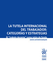 LA TUTELA INTERNACIONAL DEL TRABAJADOR: CATEGORÍAS Y ESTRATEGIAS
