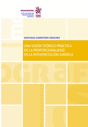 UNA VISIÓN TEÓRICO-PRÁCTICA DE LA PROPORCIONALIDAD EN LA INTERPRETACIÓN JURÍDICA