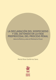 LA DECLARACIÓN DEL SOSPECHOSO Y DEL DETENIDO EN LA FASE PREPROCESAL DEL PROCESO PENAL