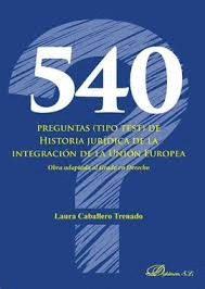 540 PREGUNTAS (TIPO TEST) DE HISTORIA JURIDICA DE LA INTEGRACION DE LA UNION EUROPEA