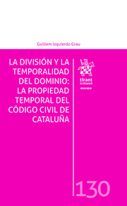 LA DIVISIÓN Y LA TEMPORALIDAD DEL DOMINIO: LA PROPIEDAD TEMPORAL DEL CÓDIGO CIVIL DE CATALUÑA